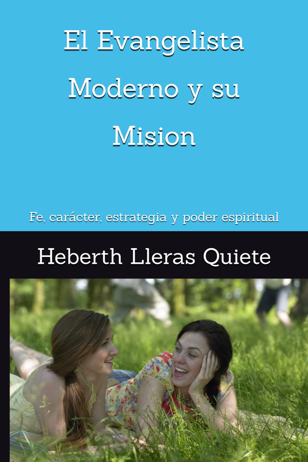 El Evangelista Moderno y su Mision: Fe, carácter, estrategia y poder espiritual