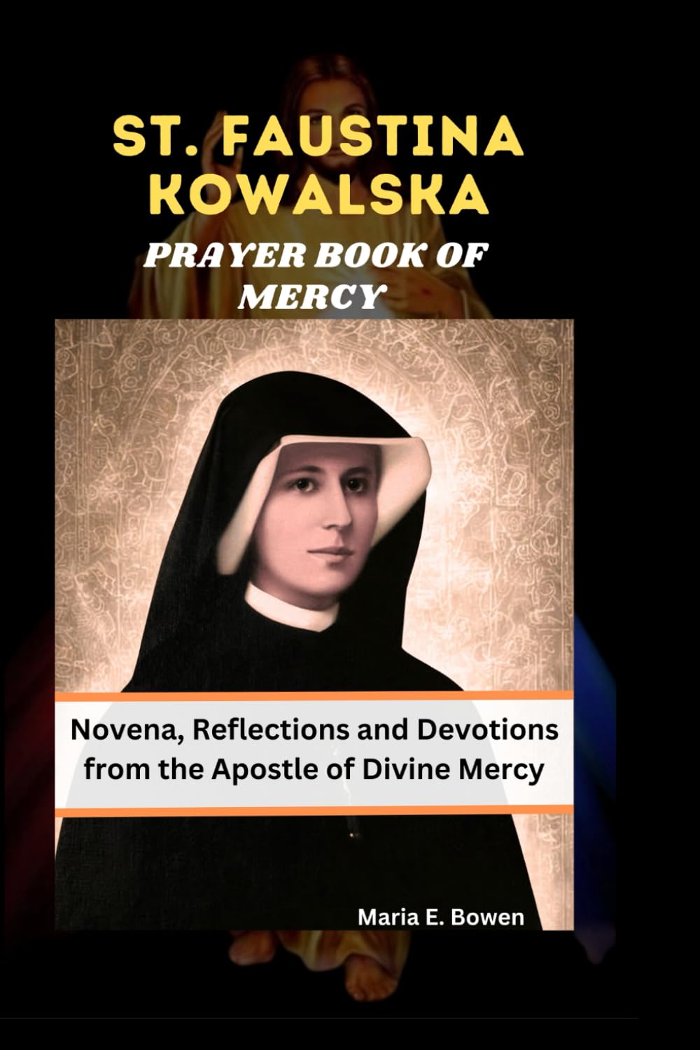 ST. FAUSTINA KOWALSKA PRAYER BOOK OF MERCY: Novena, Reflections and Devotions from the Apostle of Divine Mercy