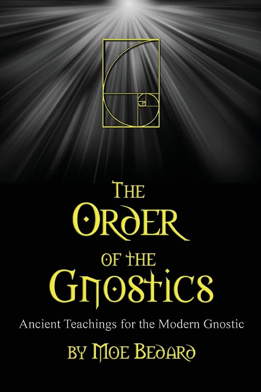 The Order of the Gnostics: Ancient Teachings for the Modern Gnostic