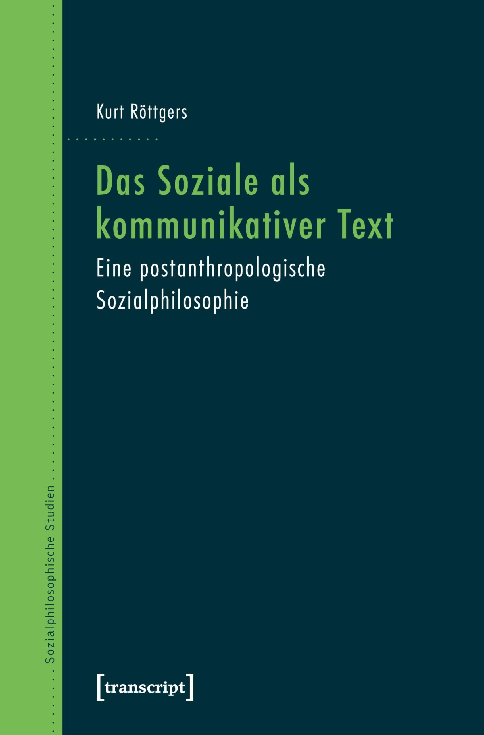 Das Soziale als kommunikativer Text: Eine postanthropologische Sozialphilosophie (Sozialphilosophische Studien)