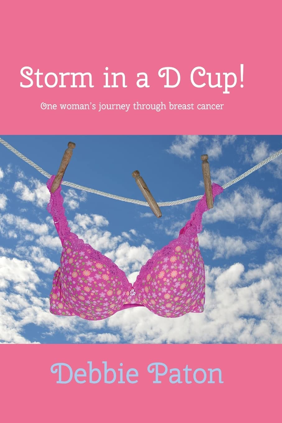 Storm in a D Cup!: One woman's journey through breast cancer