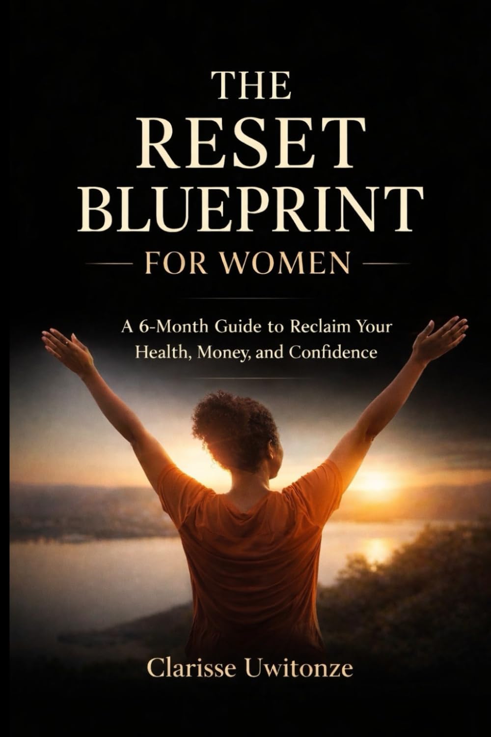 The Reset Blueprint for Women: A 6-Month Guide to Reclaim Your Health, Money, and Confidence
