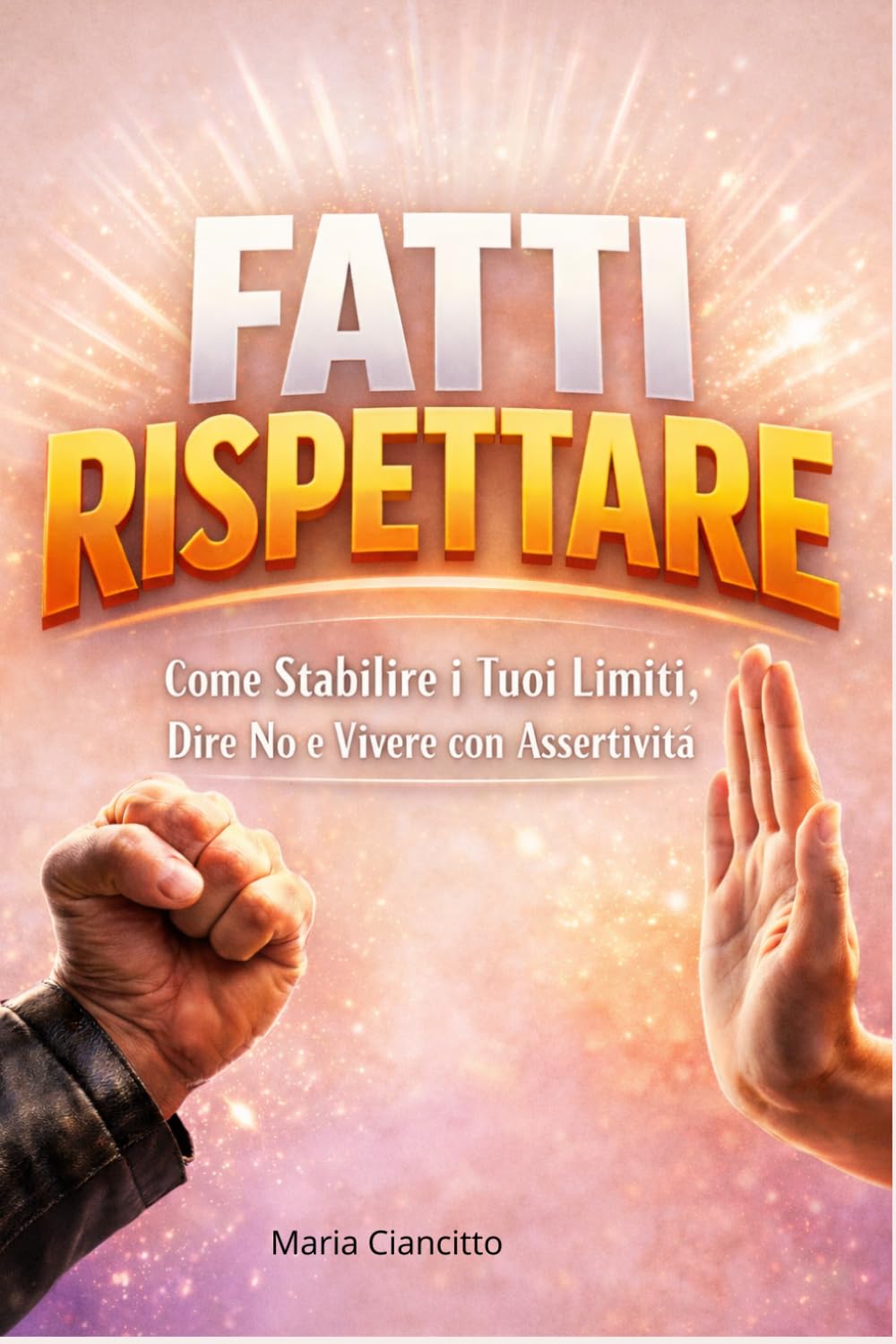 Fatti rispettare: Guida pratica per rispettare te stesso/a, dire no senza sensi di colpa e rafforzare la tua autostima
