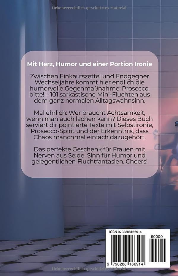 Prosecco, bitte! 101 Anti Stress Momente für Frauen: Das lustige Geschenkbuch mit Herz, Humor und einer Portion Ironie
