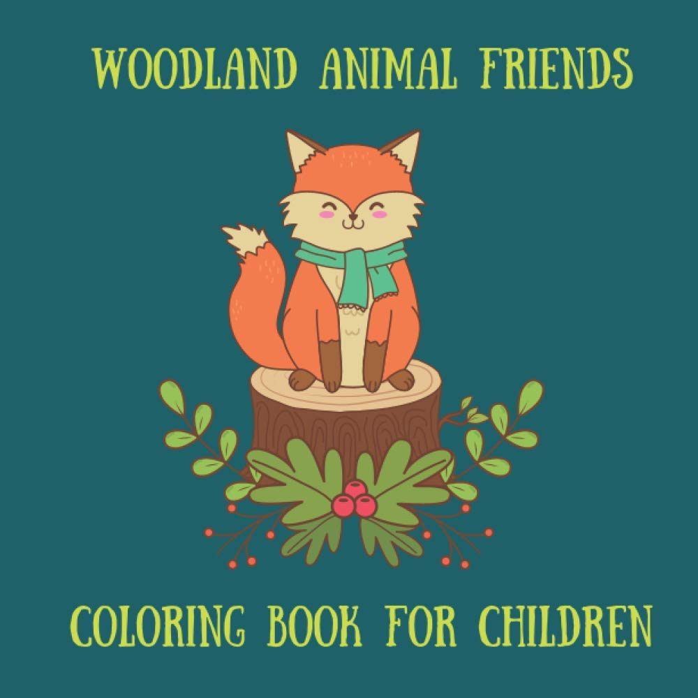 Woodland Animal Friends Coloring Book For Children: Have Fun Coloring These Woodland Creatures Great for Kids Ages 4-8 and up.