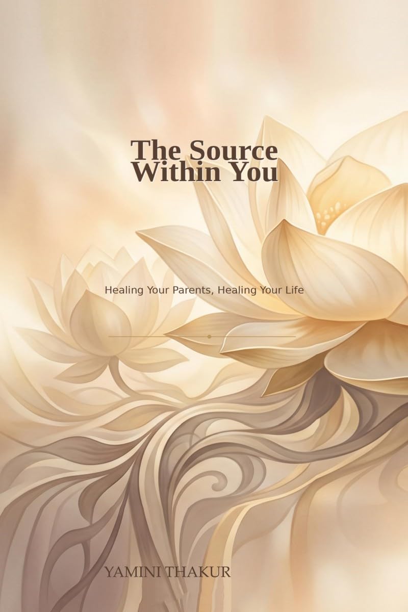 The Source Within You: Healing Your Parents, Healing Your Life