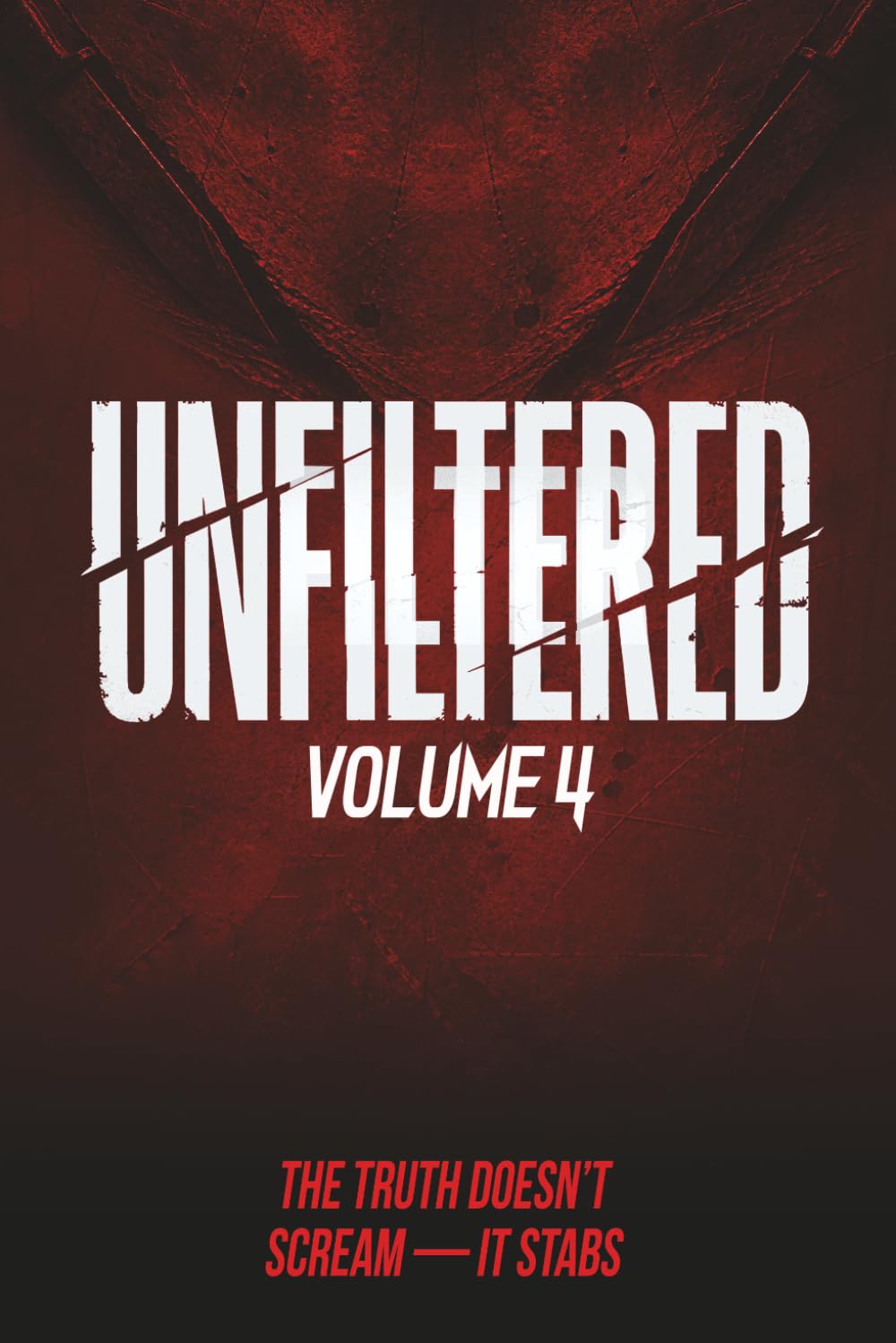 Unfiltered: Volume 4: The Truth Doesn’t Scream — It Stabs