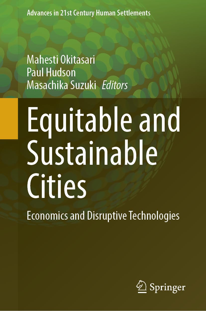Equitable and Sustainable Cities: Economics and Disruptive Technologies (Advances in 21st Century Human Settlements)