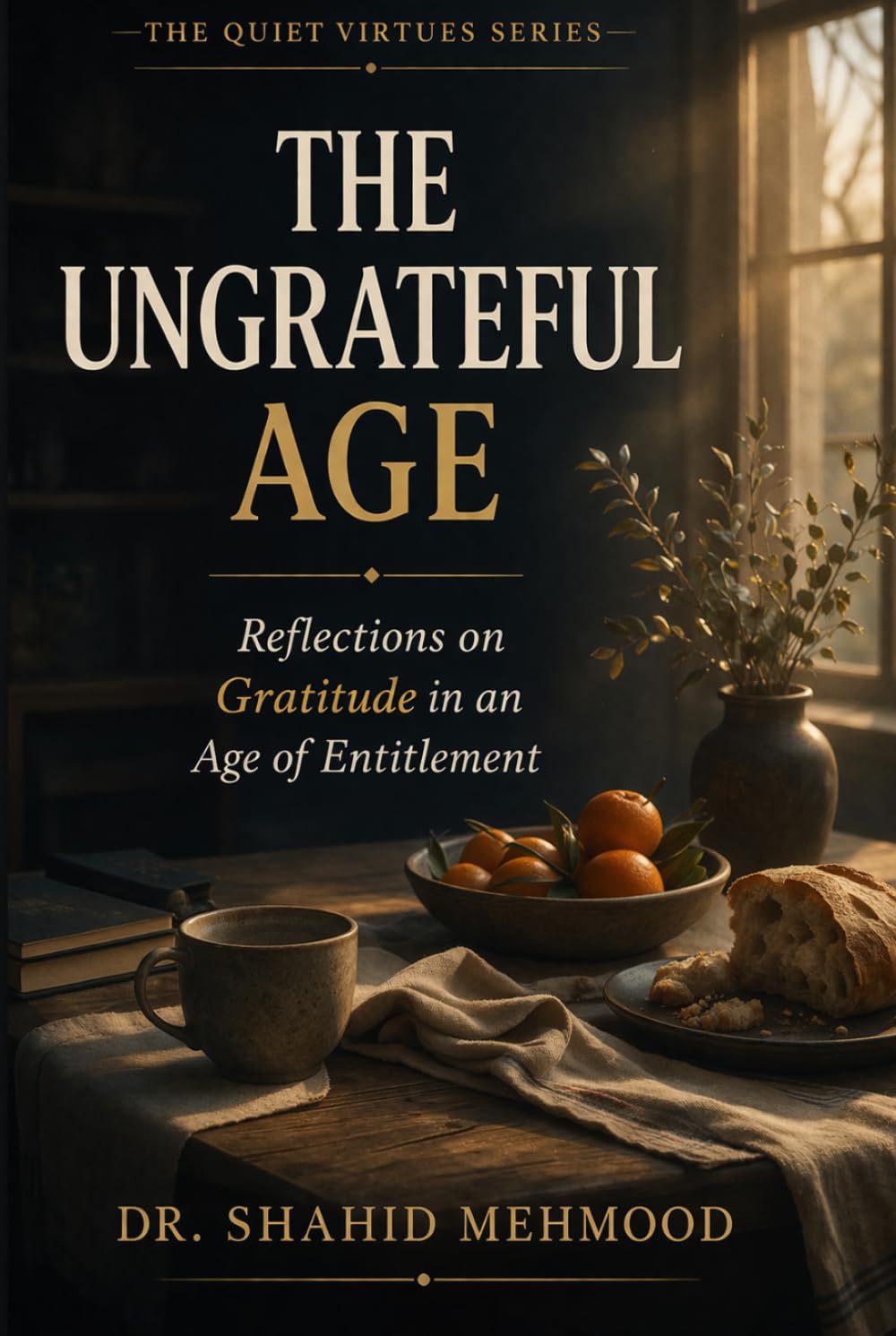 The Ungrateful Age: Reflections on Gratitude in an Age of Entitlement (The Quiet Virtues Series)