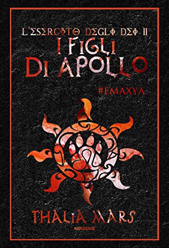 I Figli di Apollo: #Emaxya (L'esercito degli Dei #2) I Figli di Apollo: #Emaxya (L'esercito degli Dei #2)