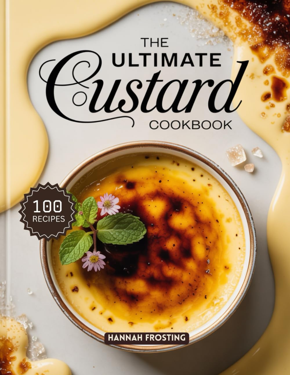 The Ultimate Custard Cookbook: Delicious Homemade Custard Recipes for Every Skill Level (The Ultimate Dessert Collection)
