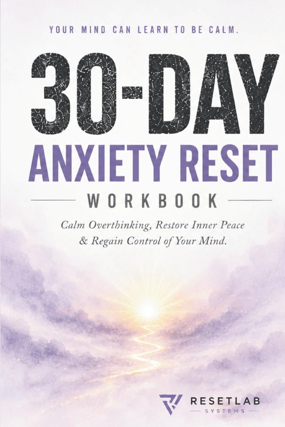 30-DAY ANXIETY RESET WORKBOOK: Calm Overthinking, Restore Inner Peace & Regain Control of Your Mind
