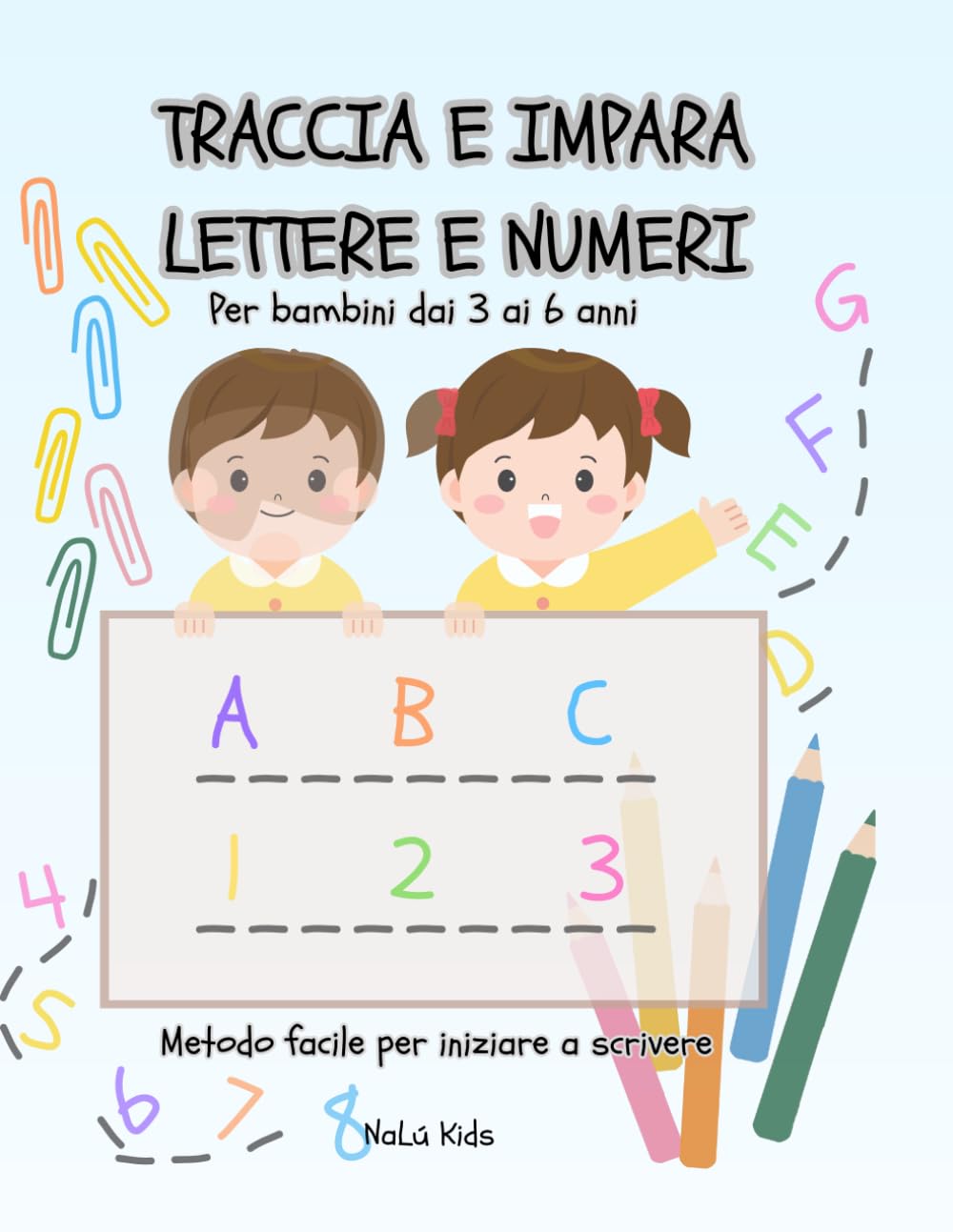 Traccia e impara lettere e numeri: Per bambini dai 3 ai 6 anni-Metodo facile per iniziare a scrivere divertendosi