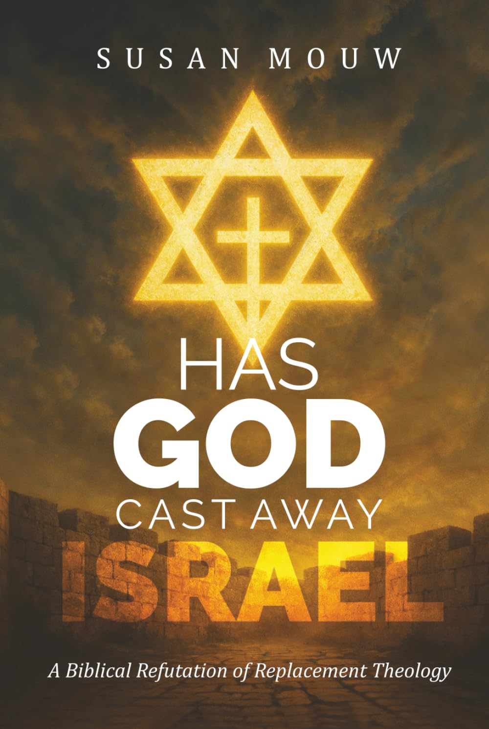 Has God Cast Away Israel?: A Biblical Refutation of Replacement Theology