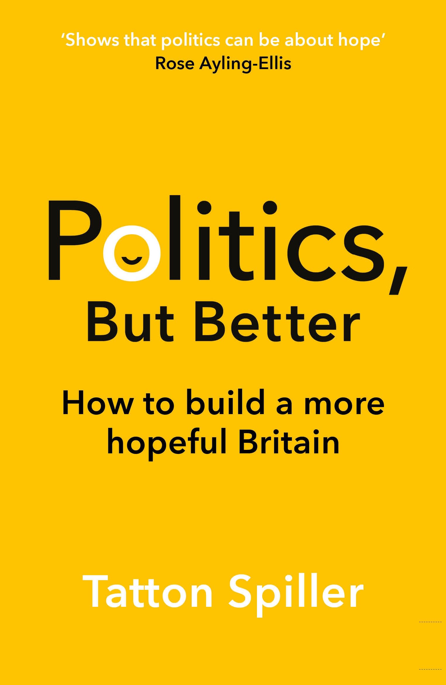Politics But Better: How to Build a More Hopeful Britain,Tatton