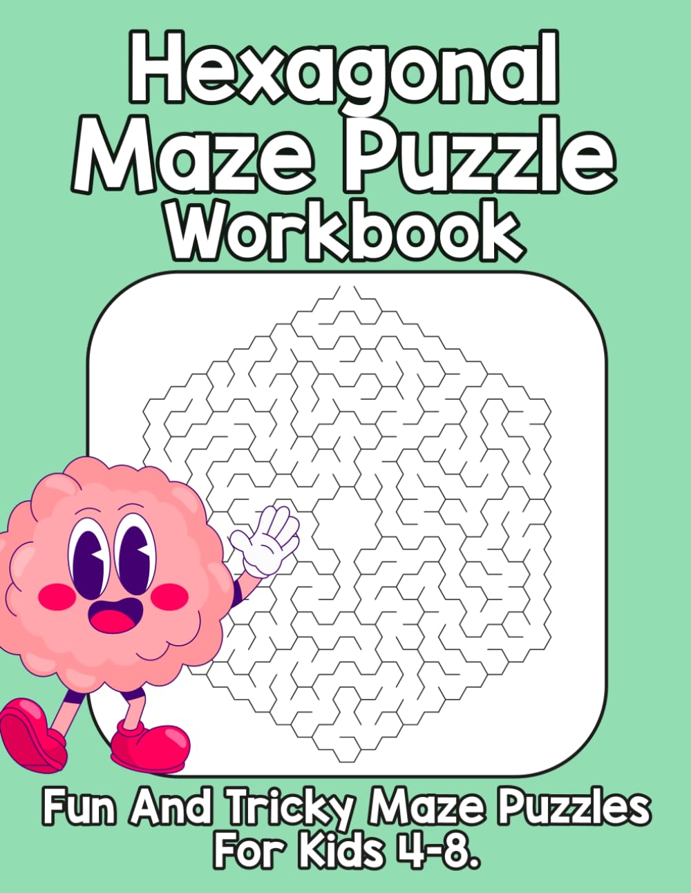 Hexagonal Maze Puzzle Workbook: Fun & Challenging Hexagon Mazes to Improve Focus and Problem-Solving for Kids 4–8.