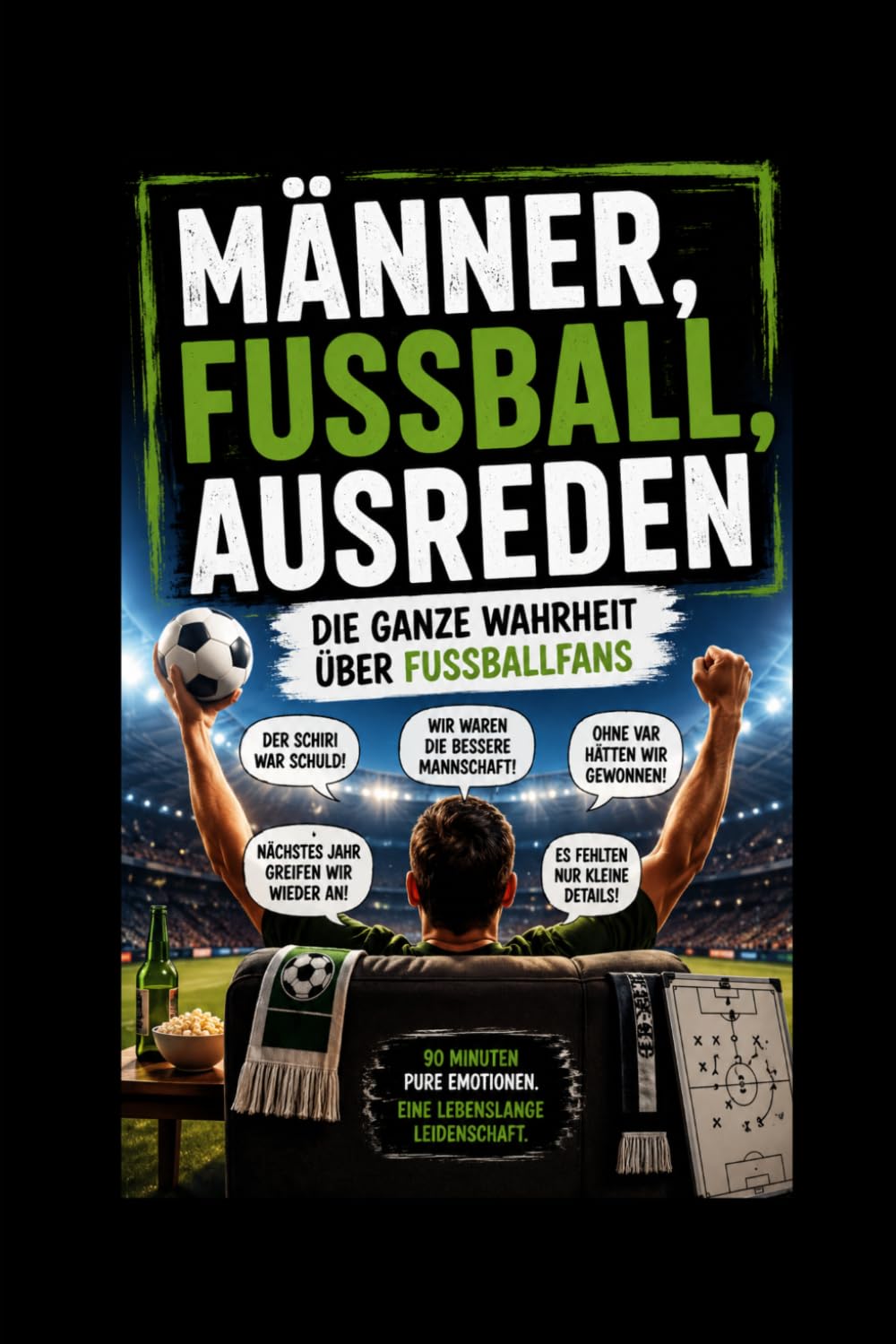 Männer, Fußball, Ausreden: Die ganze Wahrheit über Fußballfans