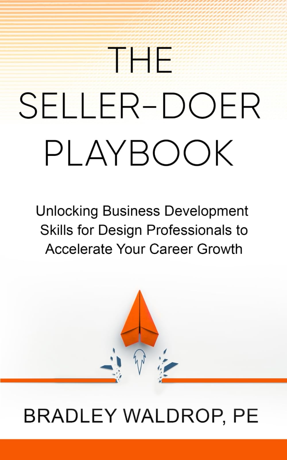The Seller-Doer Playbook: Unlocking Business Development Skills for Design Professionals to Accelerate Your Career Growth