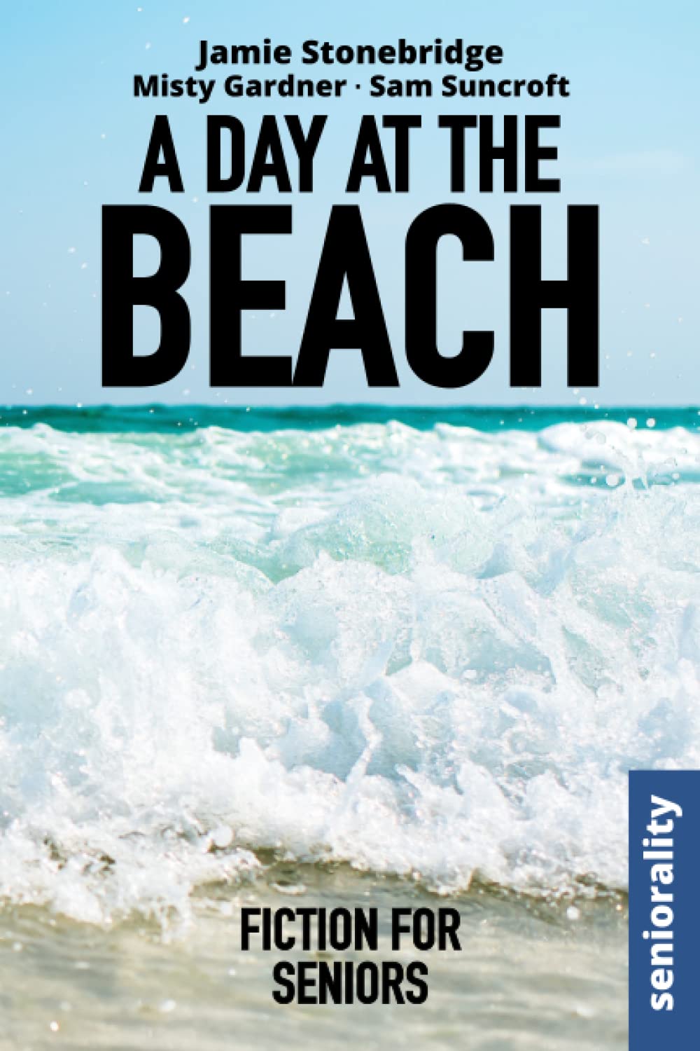 A Day at the Beach: Positive, easy-to-follow story for seniors, people living with dementia, Alzheimer’s or memory issues - includes additional short ... and coloring pages (Fiction for Seniors)