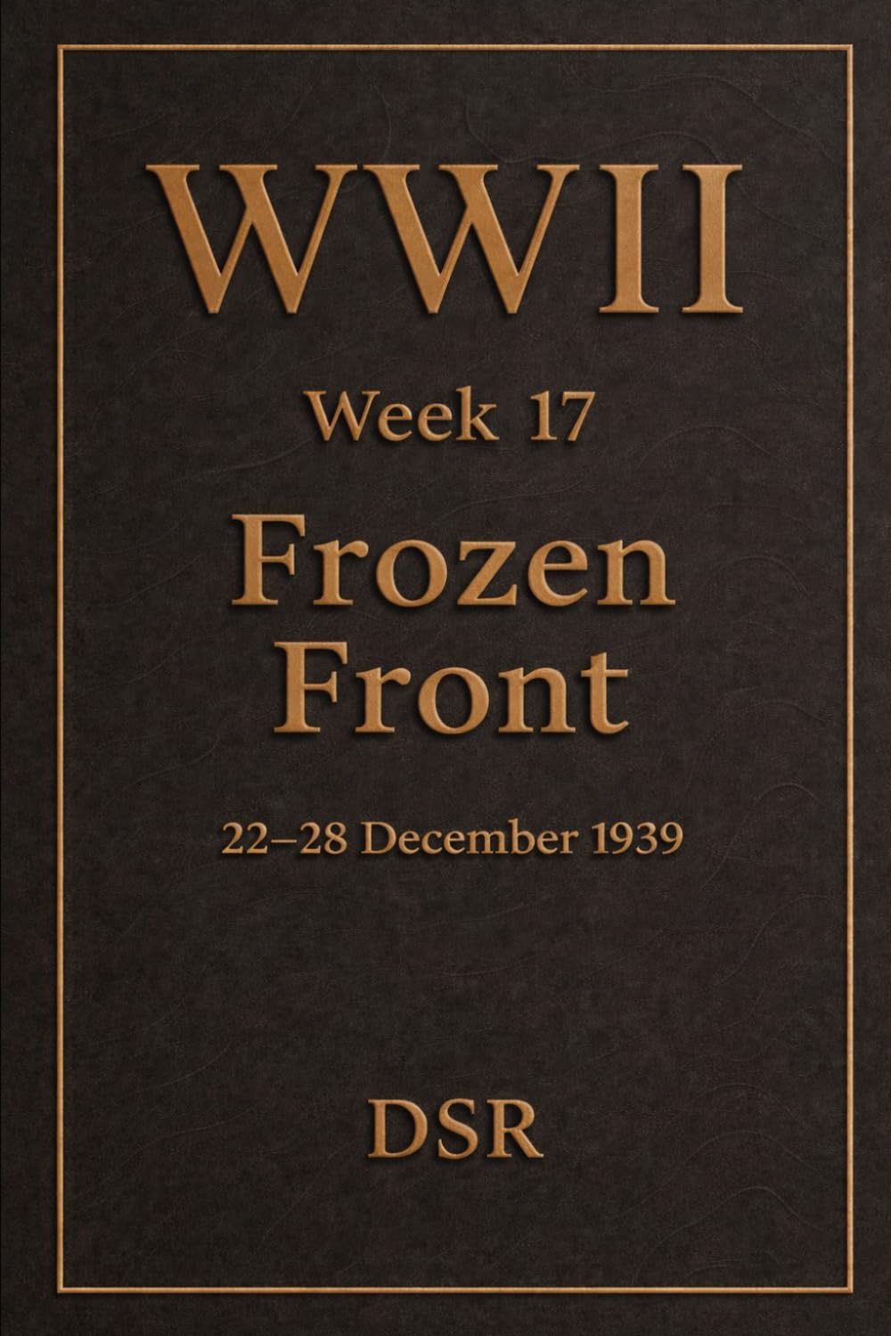WWII — Week 17: Frozen Front: Brutal Winter Fighting Continues as the USSR Struggles (World War 2: The Quiet Before Europe Erupts (Weeks 11–20))