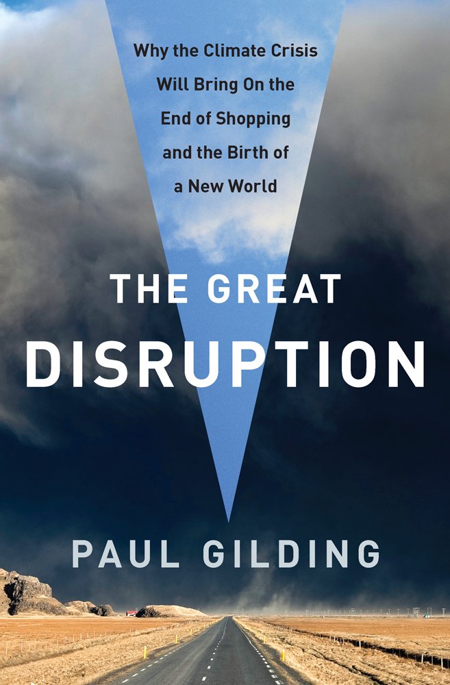Buy The Great Disruption: Why the Climate Crisis Will Bring On the End of Shopping and the Birth of a New World — BookShops.in
