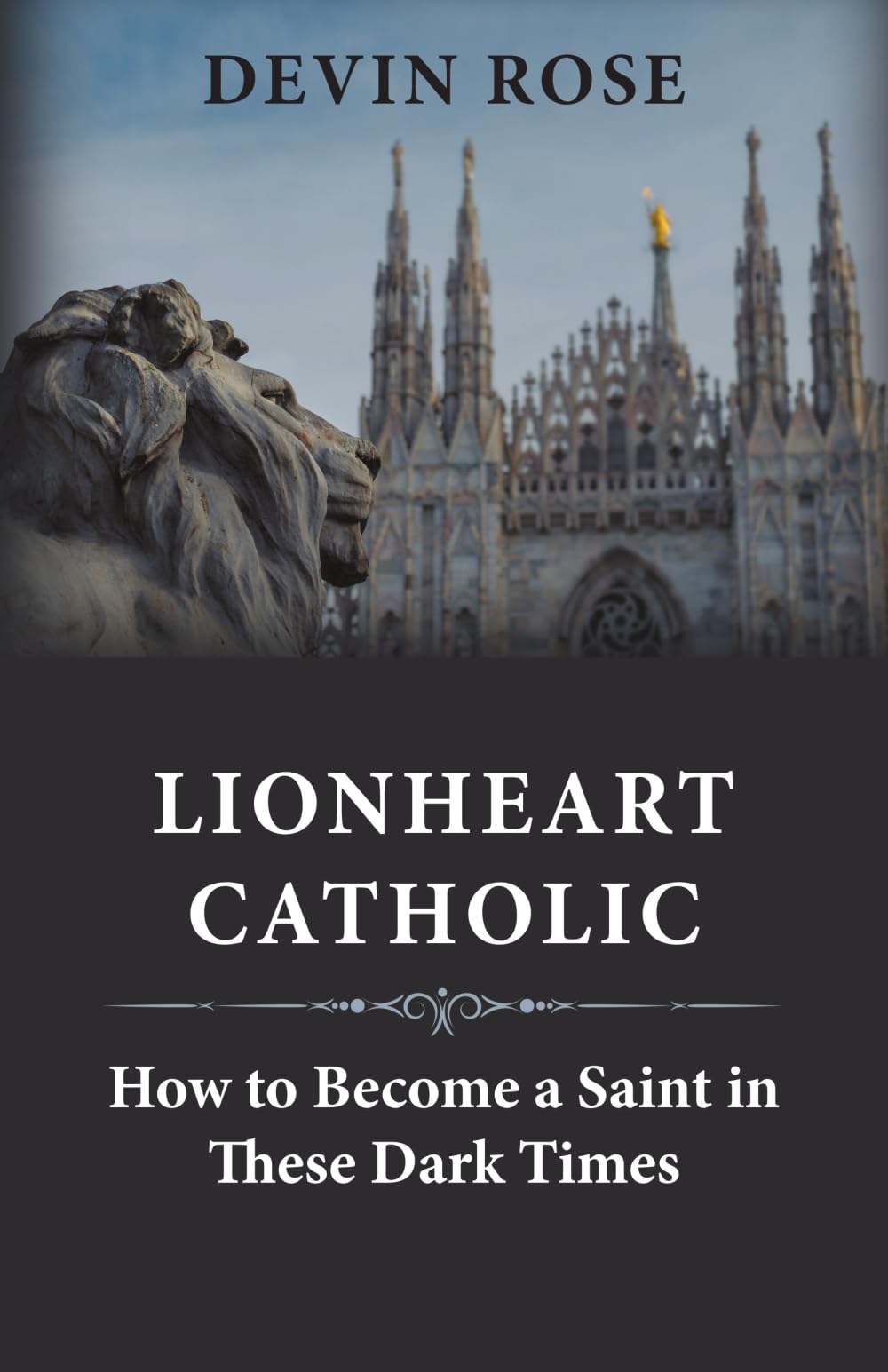Lionheart Catholic: How To Become a Saint In These Dark Times