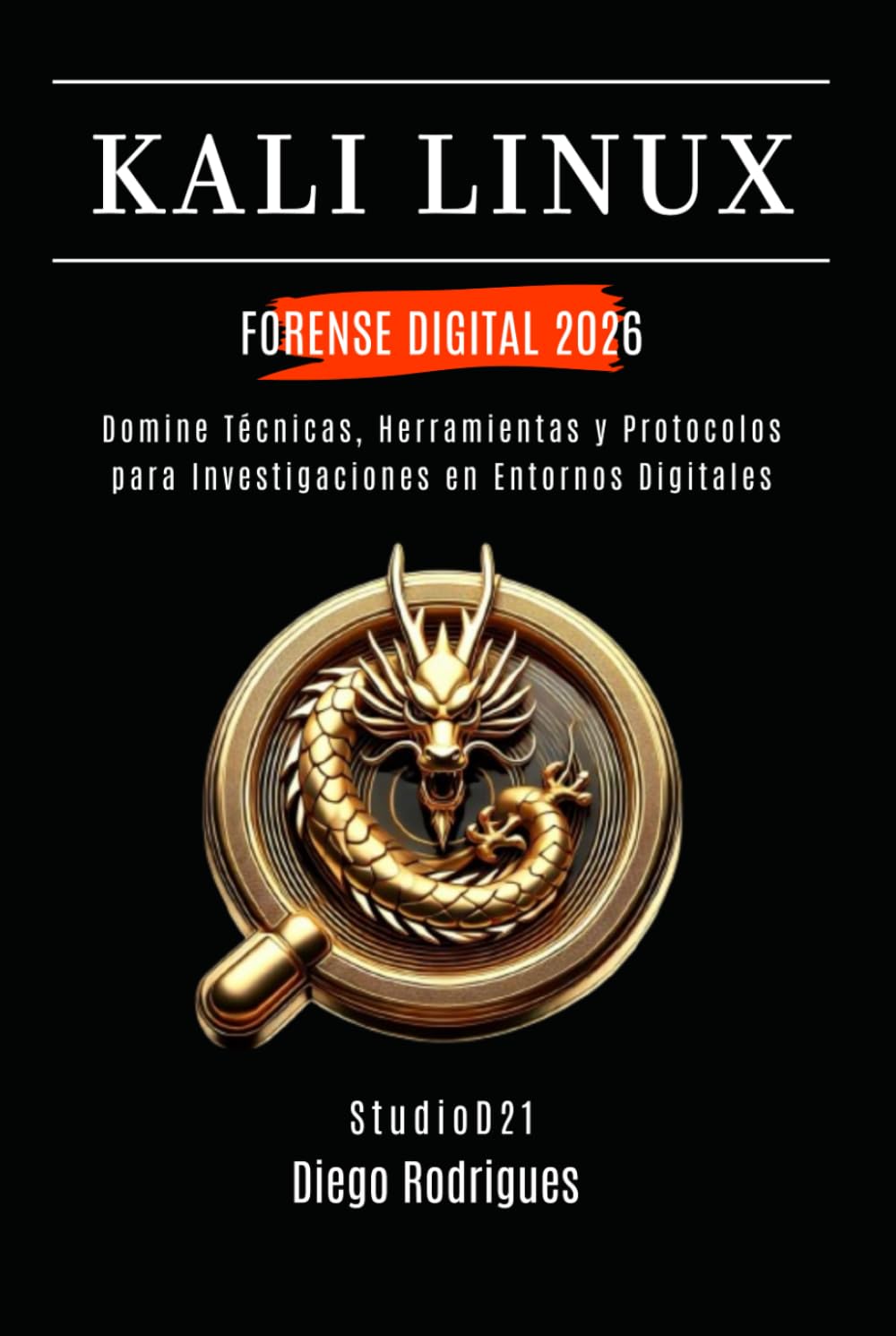 KALI LINUX FORENSE DIGITAL 2026: Domina Técnicas, Herramientas y Protocolos para Investigaciones en Entornos Digitales (KALI LINUX & FRAMEWORKS España)