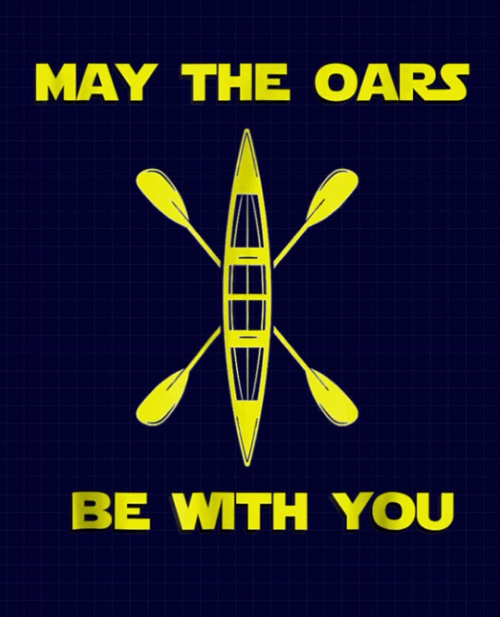 May the Oars Be With You Funny rowing crew Composition Notebook: School Notebook Gift for Rower or a Rowing Lover 7.5x9.25 Wide Ruled (Rowing Lovers)