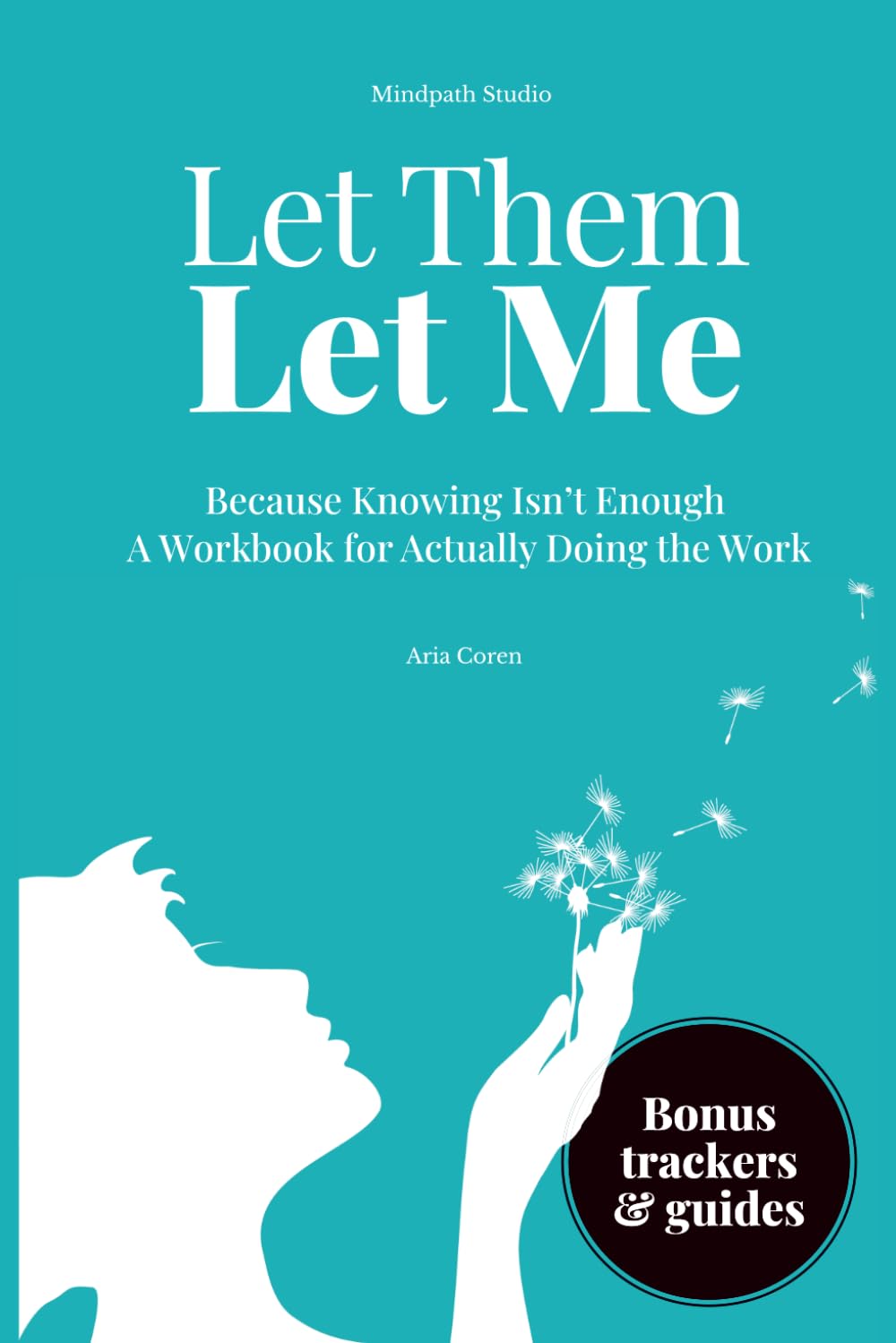 Let Them Let Me: Because Knowing Isn't Enough A Workbook for Actually Doing the Work