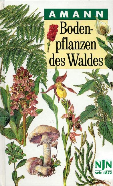 Bodenpflanzen des Waldes: Taschenbildbuch der beachtenswertesten Pilze, Flechten, Moose, Farnpflanzen, Gräser und Kräuter des mitteleuropäischen Waldes, mit Textteil über deren Bau und Leben