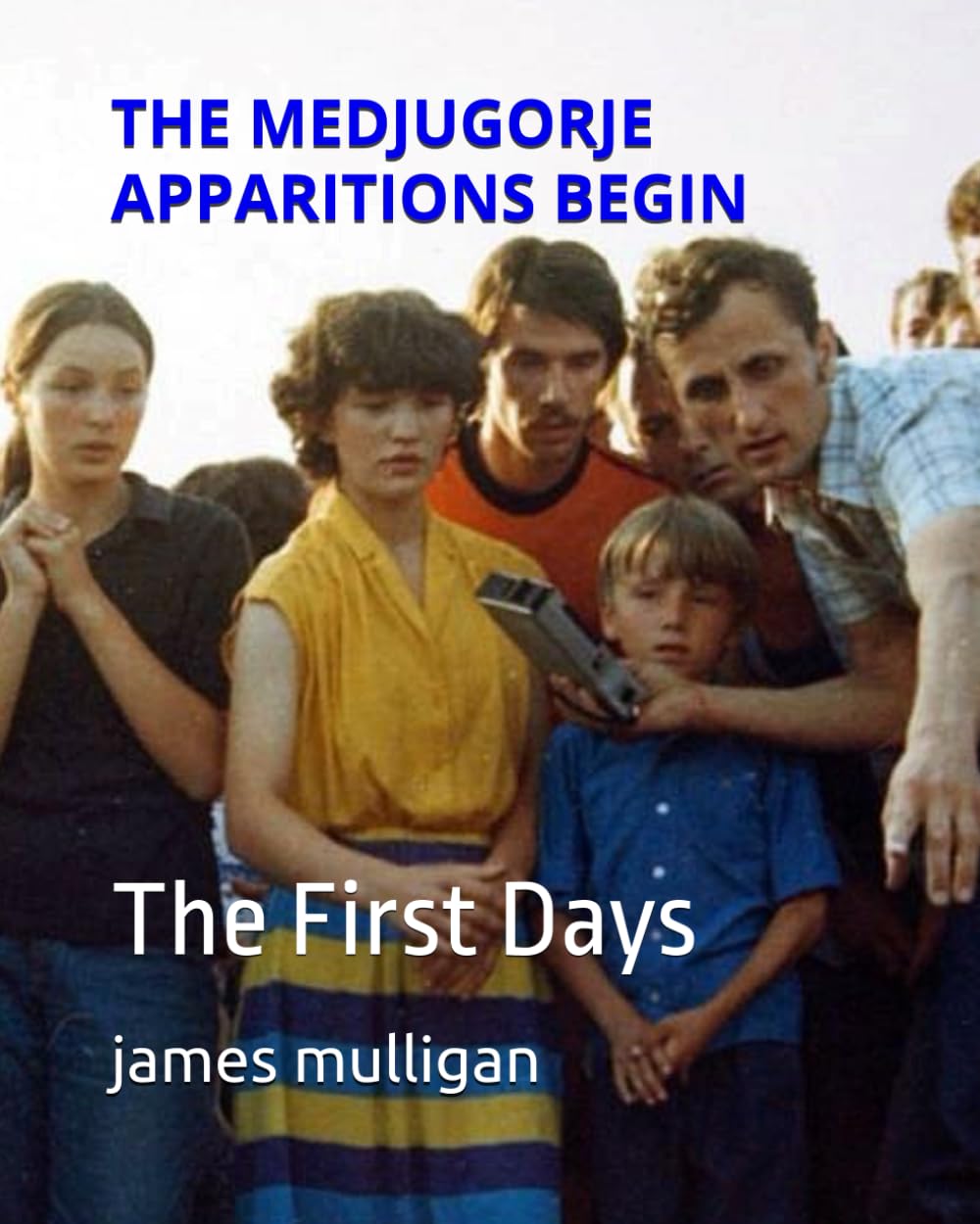 THE MEDJUGORJE APPARITIONS BEGIN: The First Days