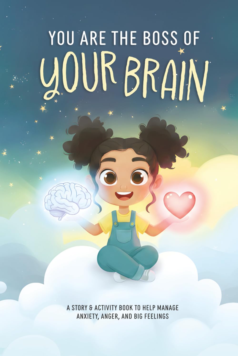 You Are The Boss of Your Brain: Story, Learning and Activities About Big Emotions, Brain Science and Self-Regulation Skills. A Kids Guide to Anxiety, Feelings and Emotional Literacy