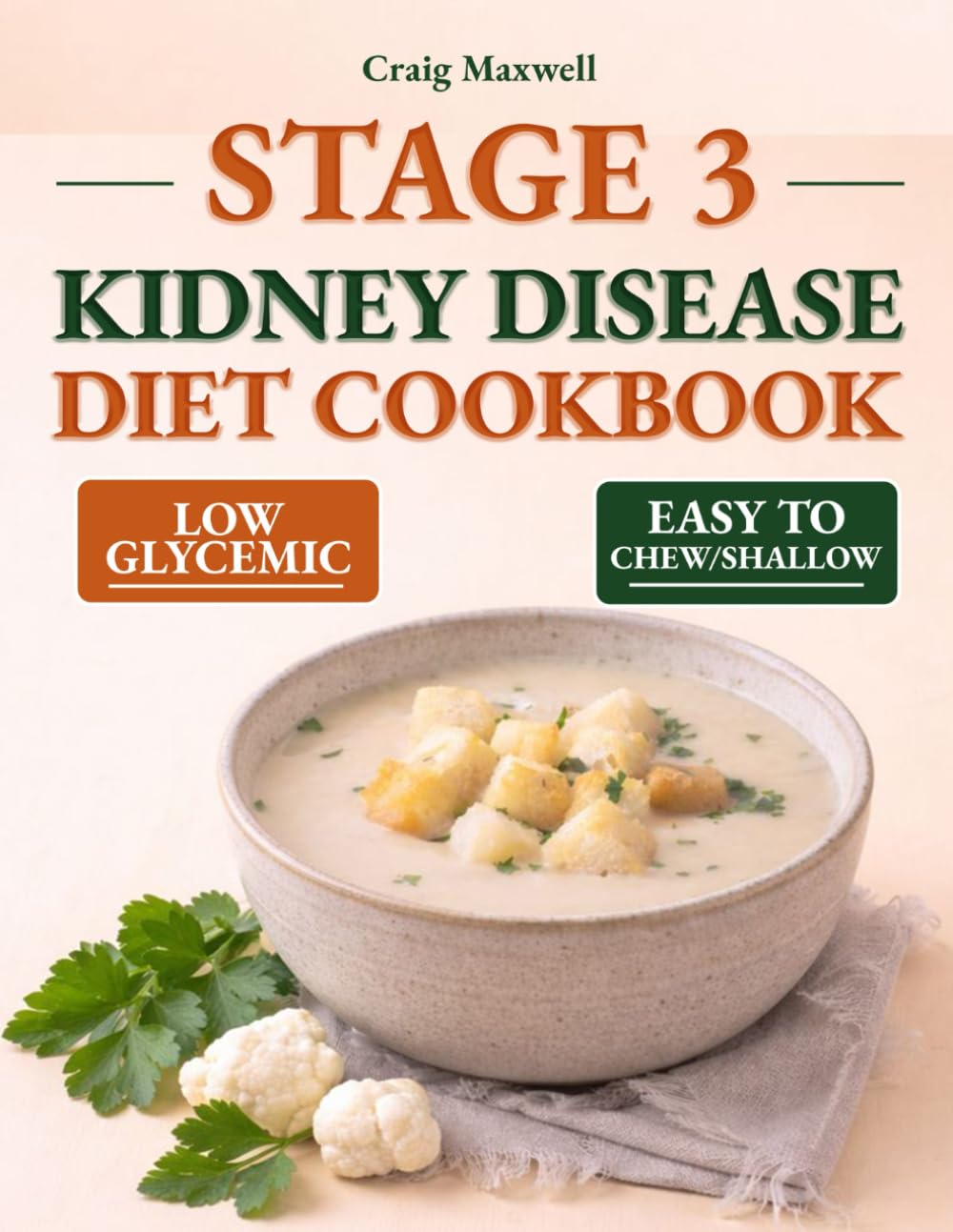 Stage 3 Kidney Disease Diet Cookbook for Seniors: Reduce Sodium Intake Without Losing Flavor: Easy, Step-by-Step, Low Glycemic Recipes to Protect Your Kidneys in Stage 3.