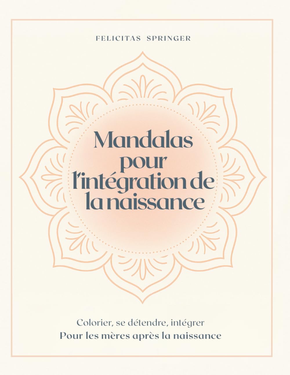 Mandalas pour l’intégration de la naissance: Colorier, se détendre, intégrer - Pour les mères après la naissance