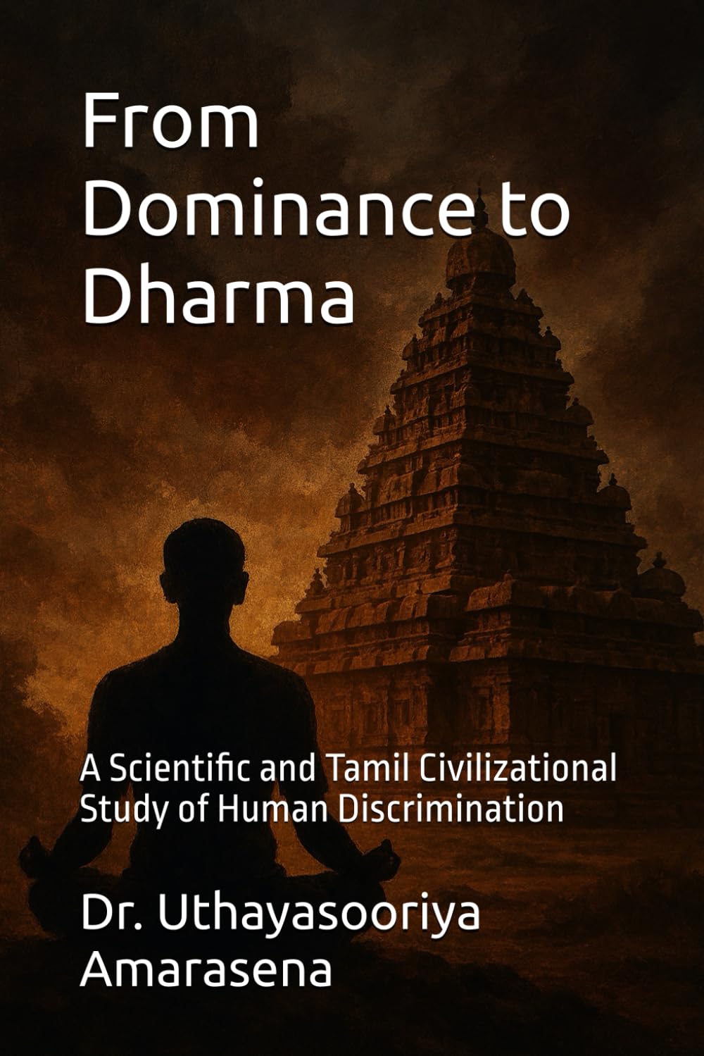 From Dominance to Dharma: A Scientific and Tamil Civilizational Study of Human Discrimination