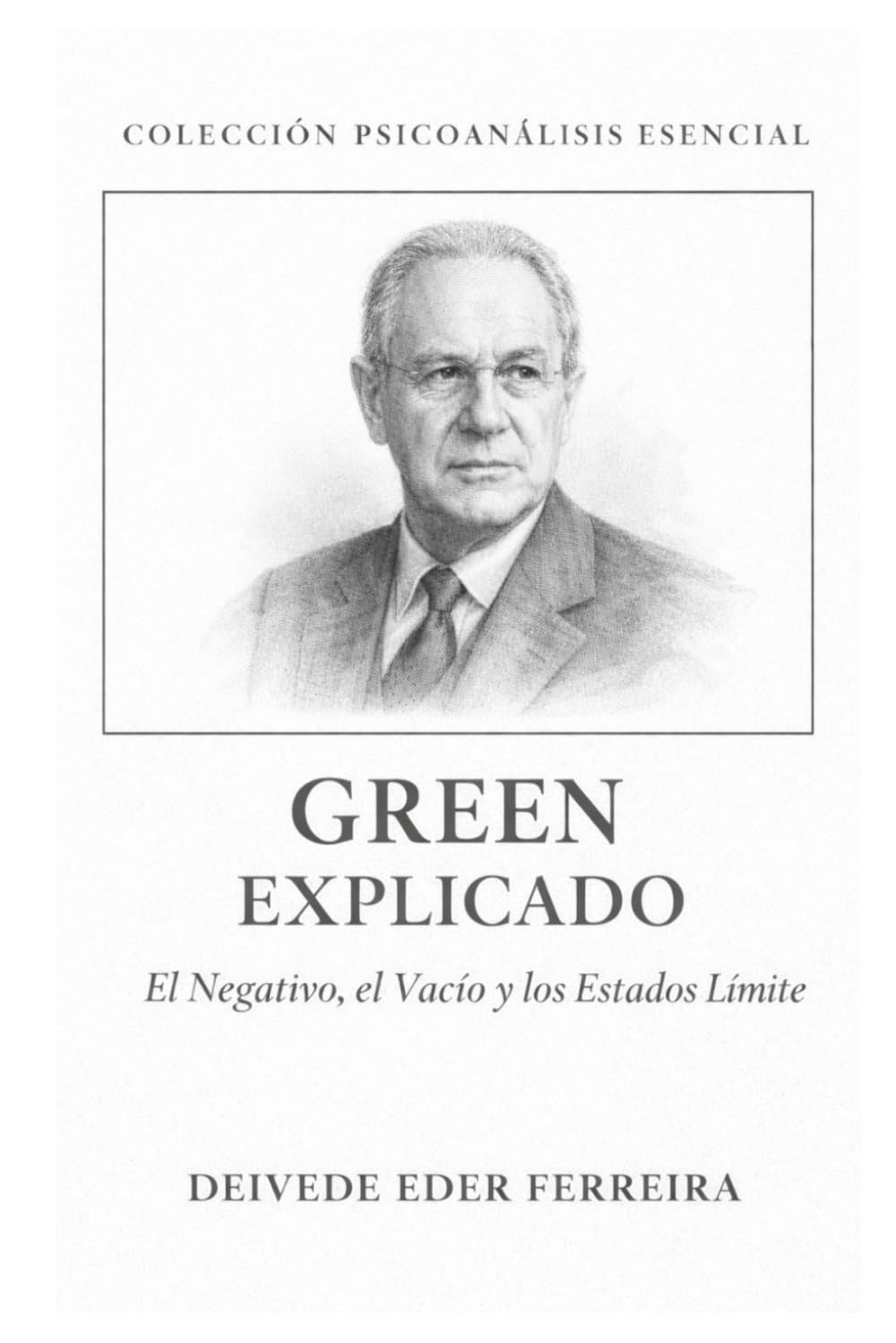 Green Explicado: El Negativo, el Vacío y los Estados Límite (Colección Psicoanálisis Esencial)
