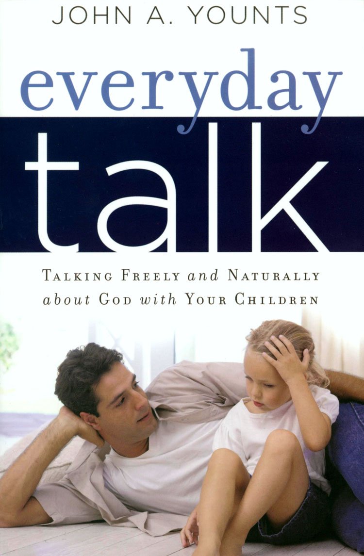 Everyday Talk: Talking Freely and Naturally About God With Your Children