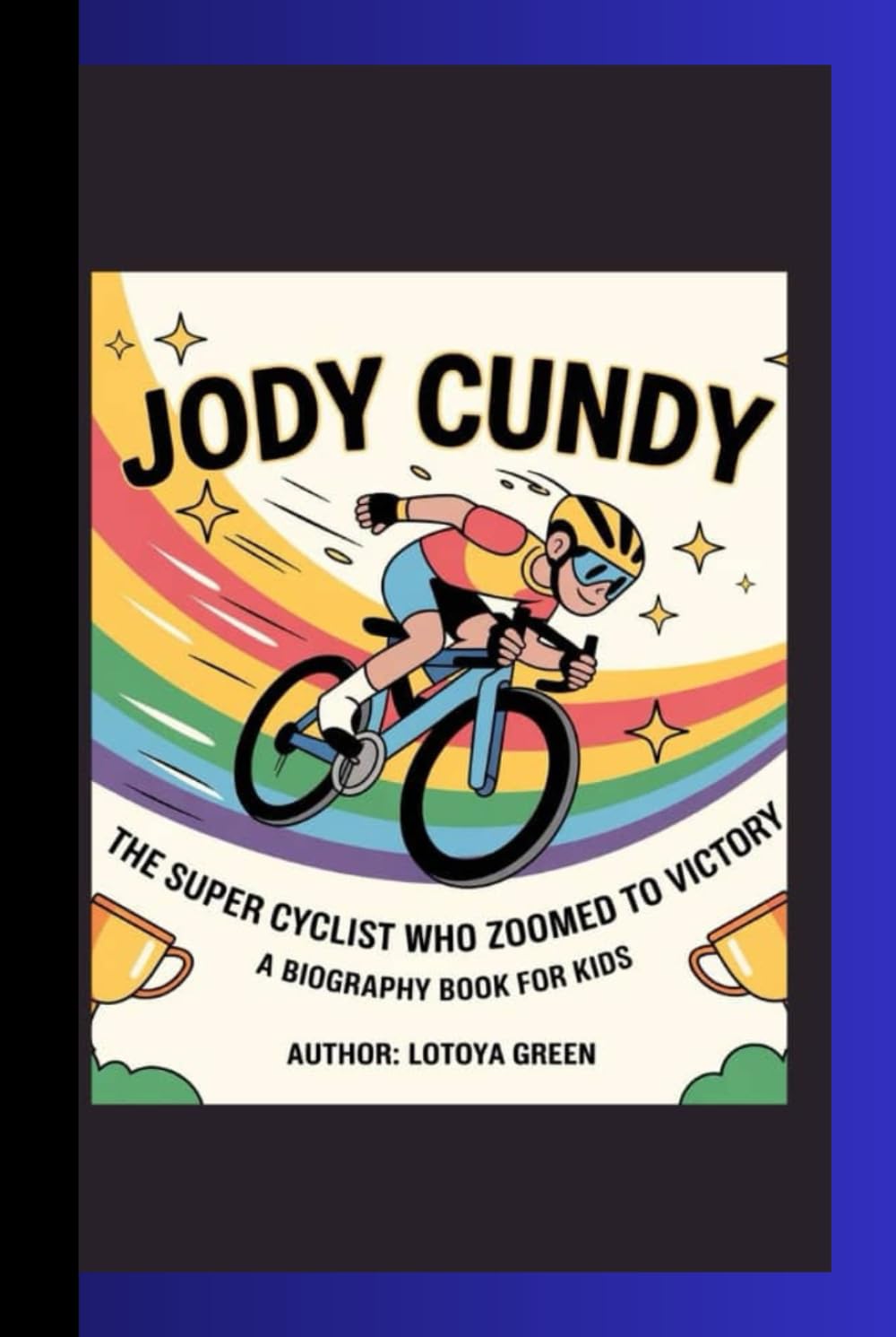 JODY CUNDY: The Super Cyclist Who Zoomed to Victory A Biography Book for Kids
