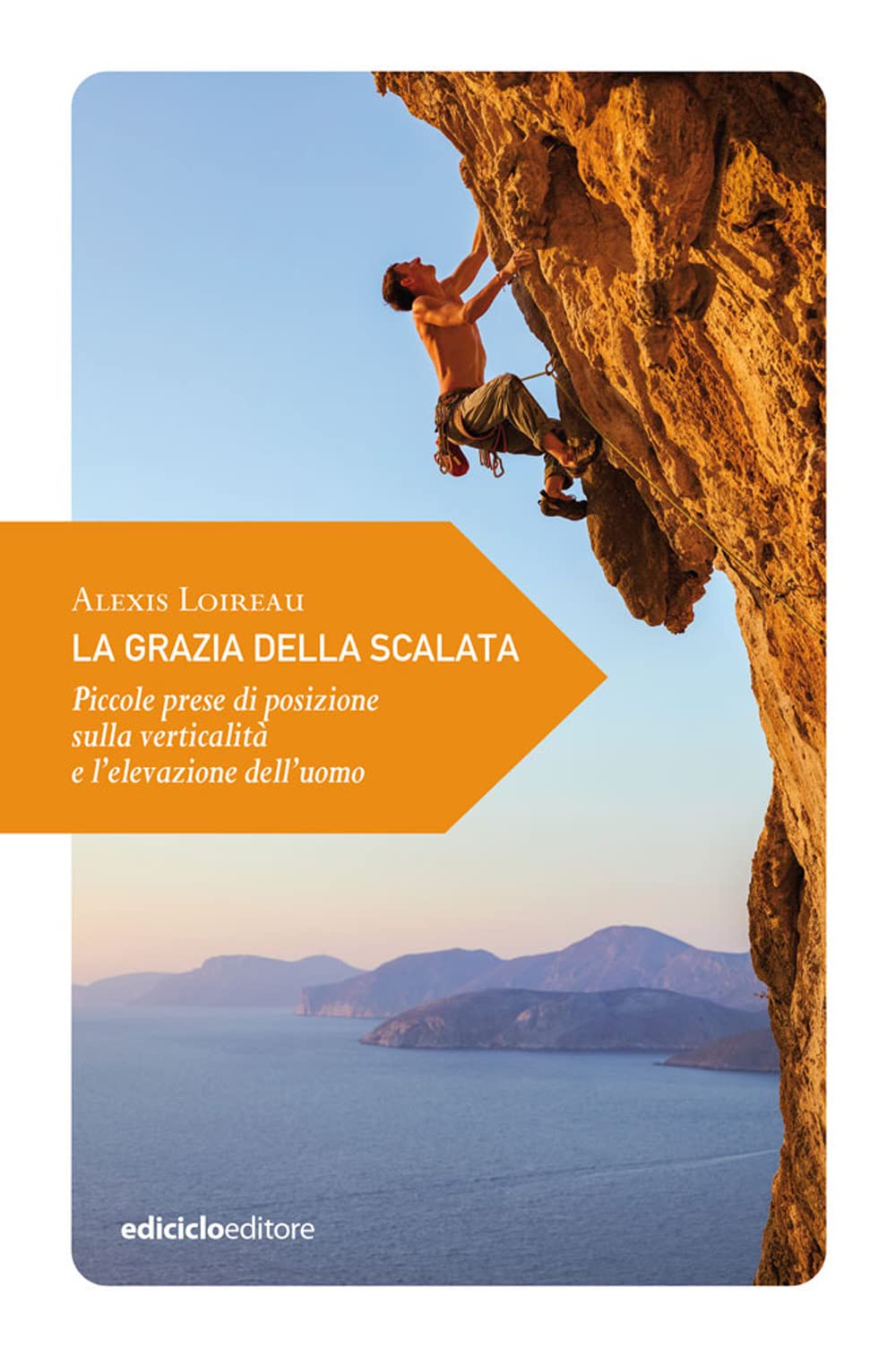 La Grazia Della Scalata. Piccole Prese Di Posizione Sulla Verticalità E L’Elevazione Dell’Uomo - 4