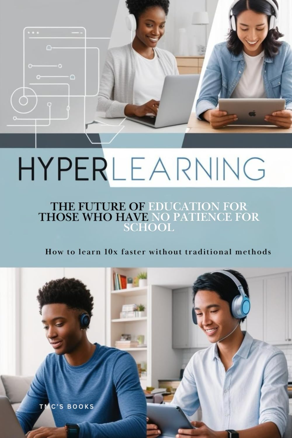 Hyperlearning: The Future of Education for Those Who Have No Patience for School: How to learn 10x faster without traditional methods