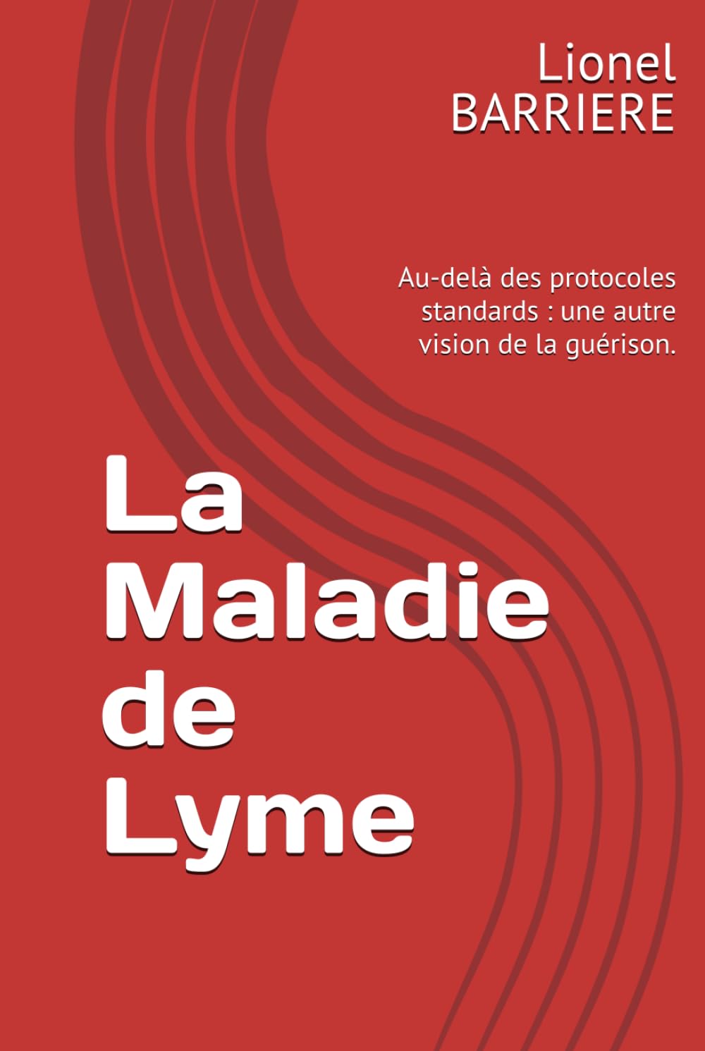 La Maladie de Lyme: Au-delà des protocoles standards : une autre vision de la guérison.