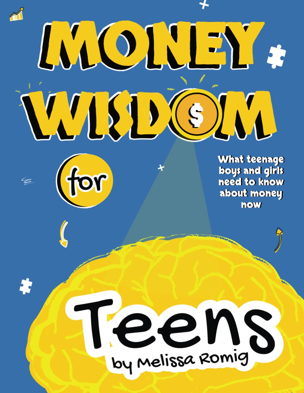 Money Wisdom for Teens: What Teenage Boys and Girls Need to Know about Money Now