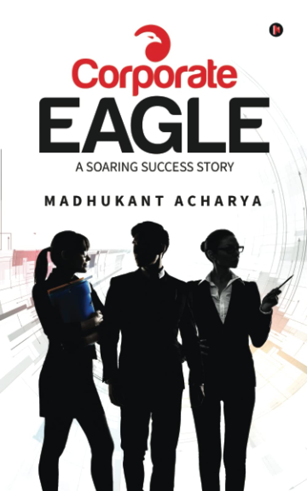 Buy Corporate Eagle: A Soaring Success Story Book Online at Low Prices in  India | Corporate Eagle: A Soaring Success Story Reviews & Ratings -  Amazon.in