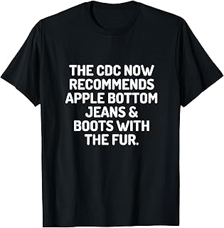 The CDC Now Recommends Apple Bottom Jeans T-Shirt