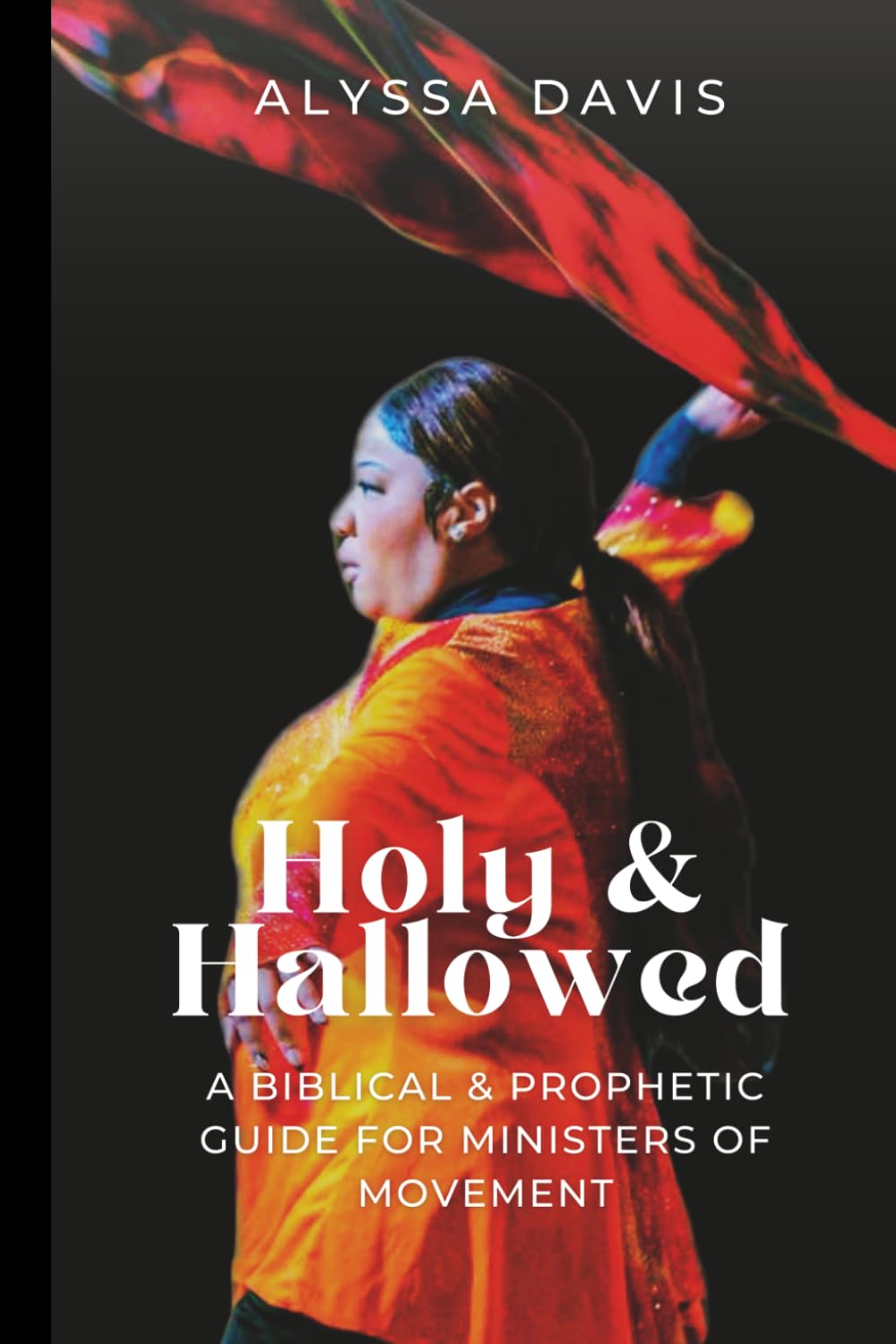 Holy & Hallowed: A Biblical & Prophetic Guide for Ministers of Movement