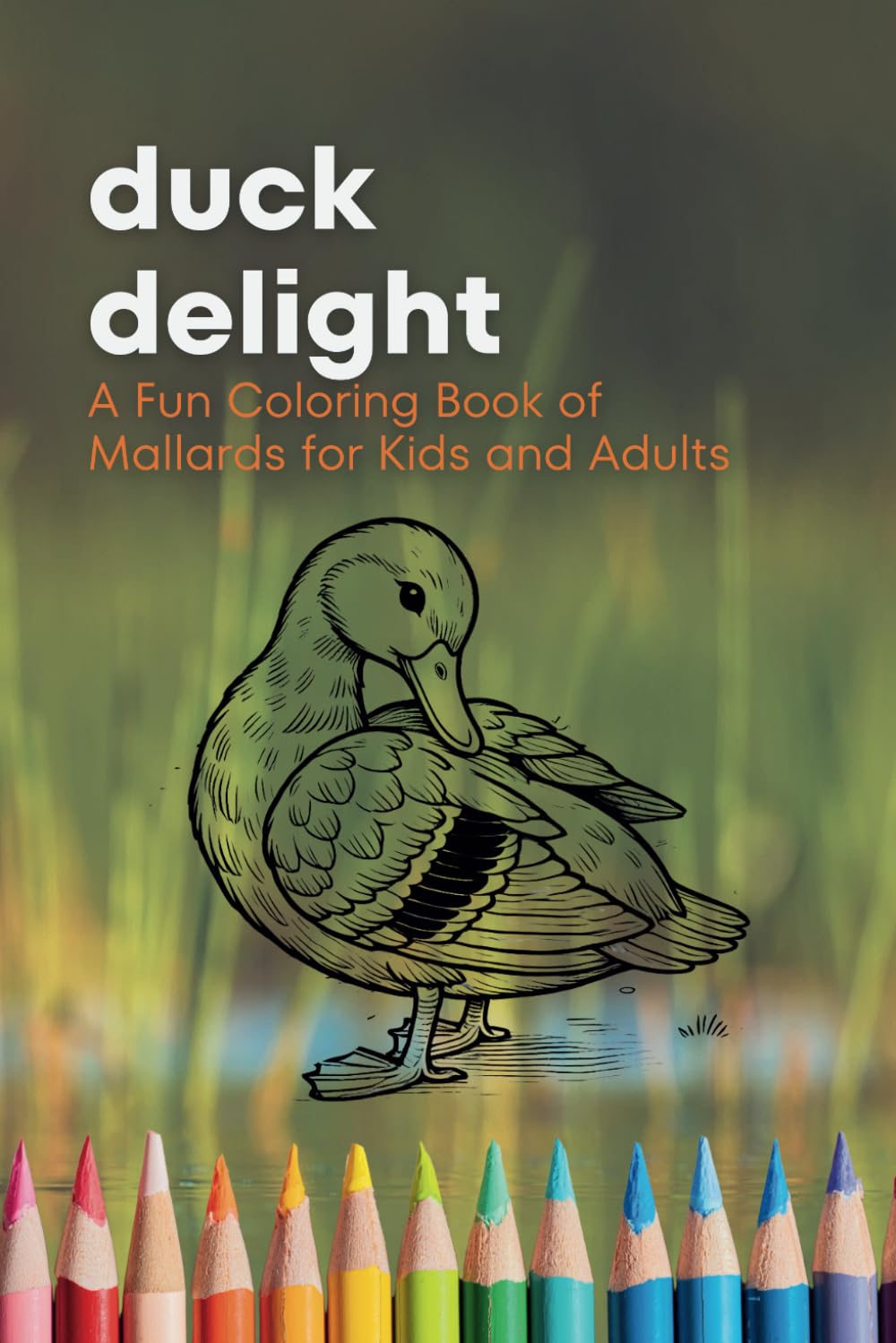 Duck Delight: A Fun Coloring Book of Mallards for Kids and Adults: 47 Unique Designs of Cute and Quirky Ducks to Color and Enjoy