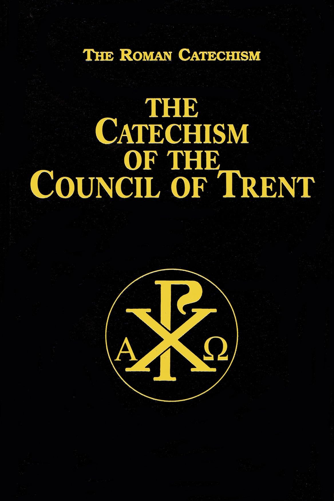 The Catechism of the Council of Trent: For Parish Priests Issued by Order of Pope Pius V