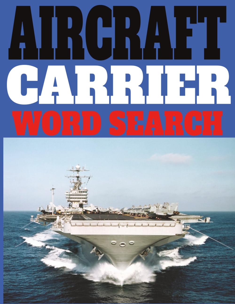 Aircraft Carrier Word Search: High-Seas Brain Games for Navy Fans: Explore Carrier Life, Jets, and Jargon Across 55 Fun Puzzles | Large Print | 8.5 x 11 inches (21.6 x 27.9 cm)
