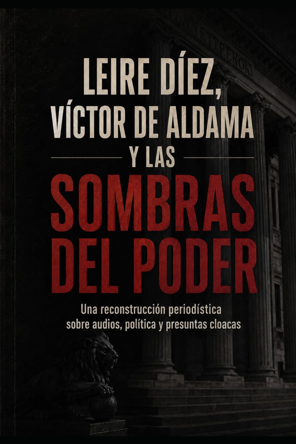 LEIRE DÍEZ, VÍCTOR DE ALDAMA Y LAS SOMBRAS DEL PODER: Una reconstrucción periodística sobre audios, política y presuntas cloacas