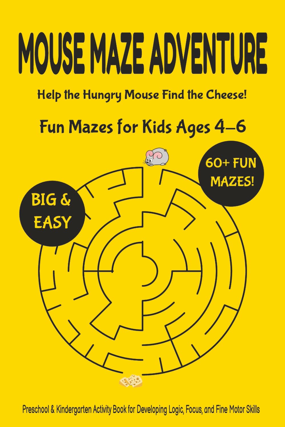 Mouse Maze Adventure: Help the Hungry Mouse Find the Cheese!: 68 Fun Mazes for Kids Ages 4-6 | Preschool & Kindergarten Activity Book for Developing Logic, Focus, and Fine Motor Skills
